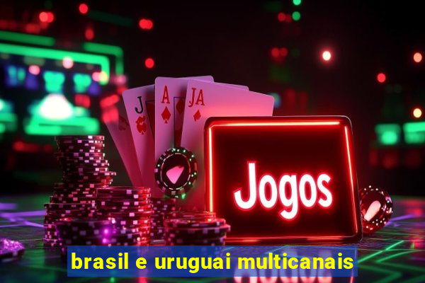 brasil e uruguai multicanais